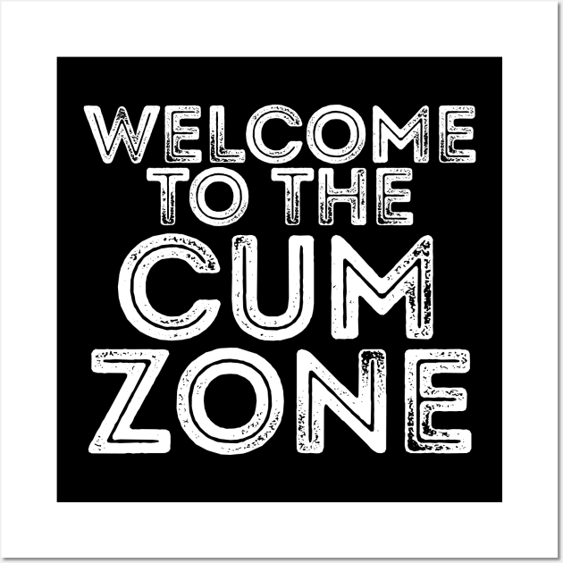 WELCOME TO THE CUM ZONE Wall Art by giovanniiiii